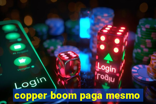 copper boom paga mesmo